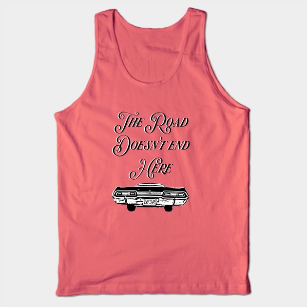 The Road Doesn't End Here- Supernatural Tank Top by budbloodandbeernuts